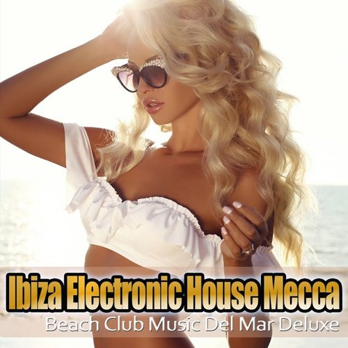 VA - Ibiza Electronic House Mecca Music Del Mar Club Deluxe (2017)