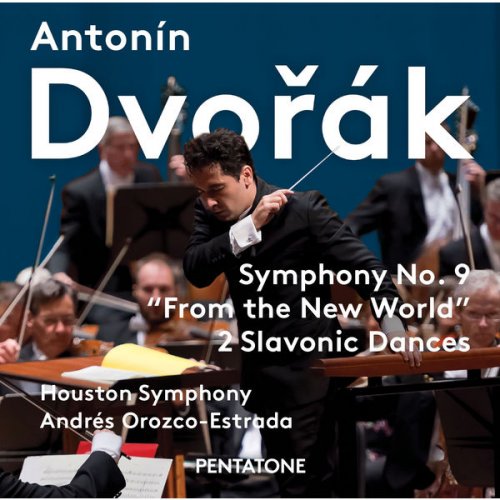 Houston Symphony & Andrés Orozco-Estrada - Dvořák: Symphony No. 9 "From the New World" & 2 Slavonic Dances (2017) [DSD & Hi-Res]