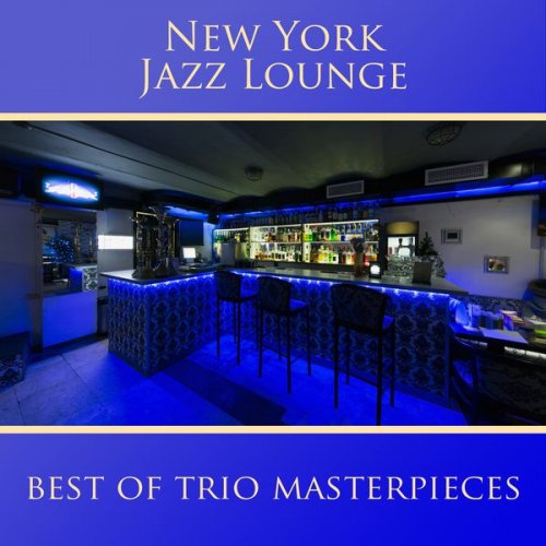 New York Jazz Lounge - Best of Trio Masterpieces (2017)