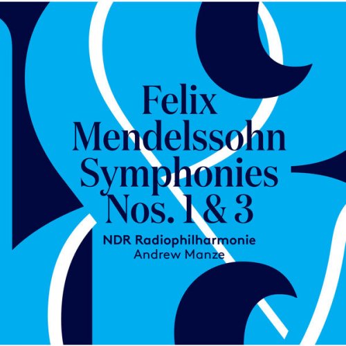 NDR Radiophilharmonie & Andrew Manze - Mendelssohn: Symphonies Nos. 1 & 3 (2017) [Hi-Res]