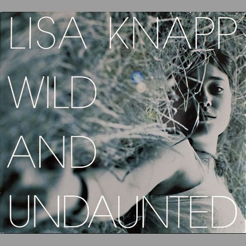 Lisa Knapp - Wild and Undaunted (2007)