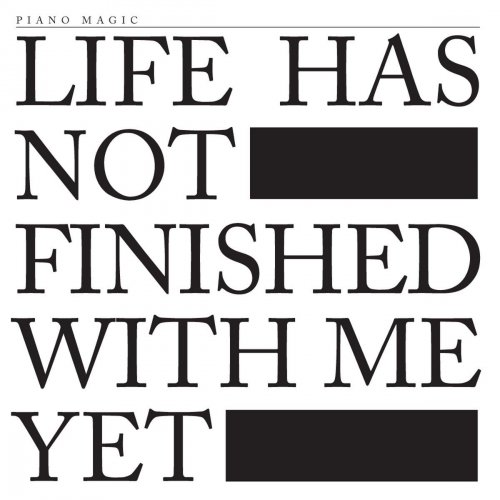 Piano Magic - Life Has Not Finished With Me Yet (2012) FLAC