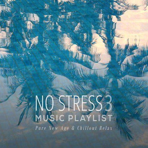 VA - No Stress Music Playlist 3: Pure New Age & Chillout Relax (2017)