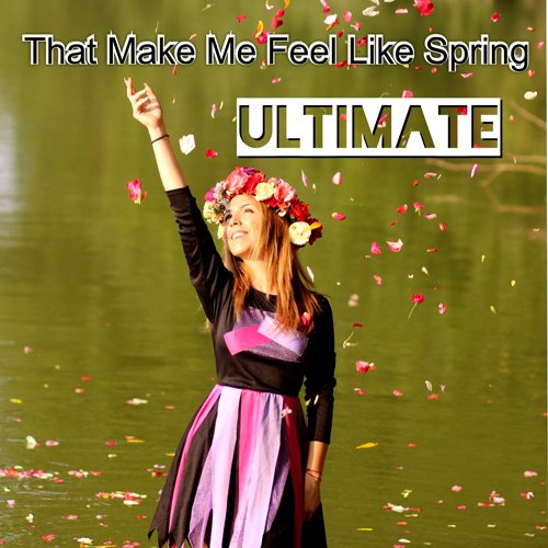 VA - Ultimate That Make Me Feel Like Spring (2017)