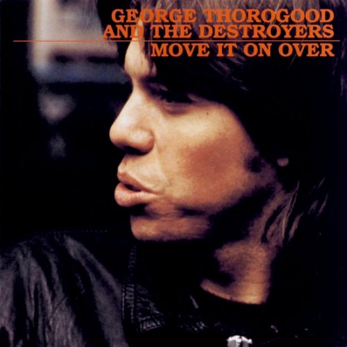 George Thorogood & the Destroyers - Move It on Over (1978/2003) [HDtracks]