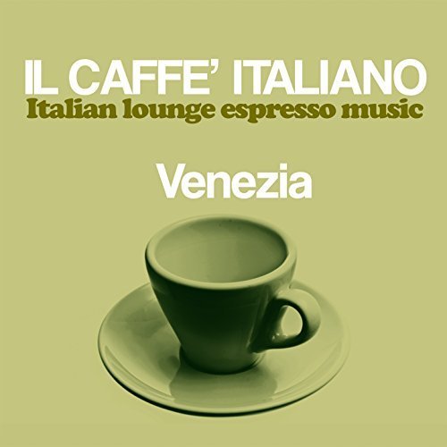 VA - Il caffè italiano: Venezia (Italian Lounge Espresso Music) (2017)