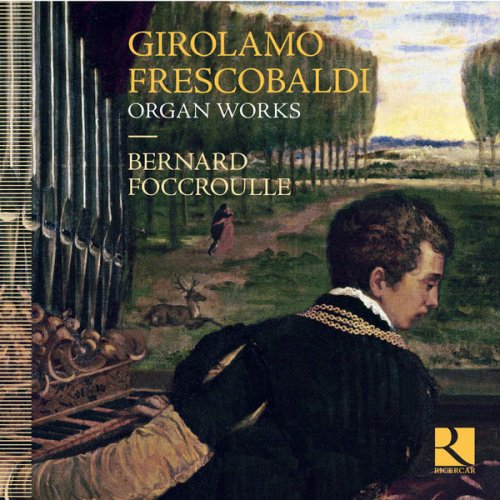 Bernard Foccroulle - Frescobaldi: Organ Works (2017)