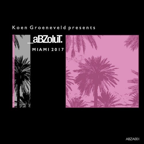 VA - Koen Groeneveld Presents: Abzolut Miami 2017 (2017)