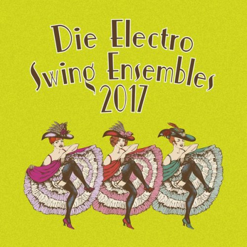 Die Electro Swing Ensembles 2017 (2017)