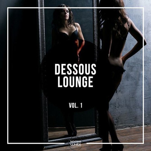 VA - Dessous Lounge Vol. 1 (2016) FLAC