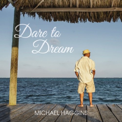 Michael Haggins - Dare To Dream (2015)