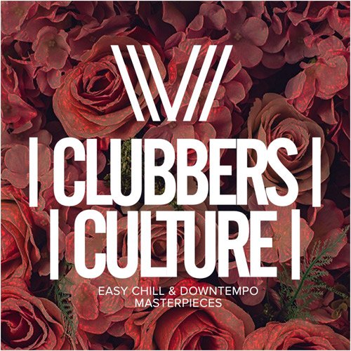 VA - Clubbers Culture: Easy Chill & Downtempo Masterpieces (2017)