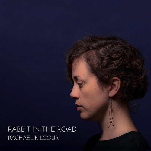 Rachael Kilgour - Rabbit in the Road (2017)