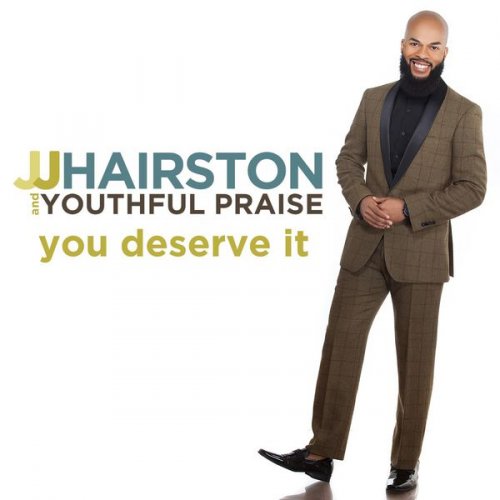 J.J. Hairston & Youthful Praise - You Deserve It (Deluxe Edition) (2017) [Hi-Res]