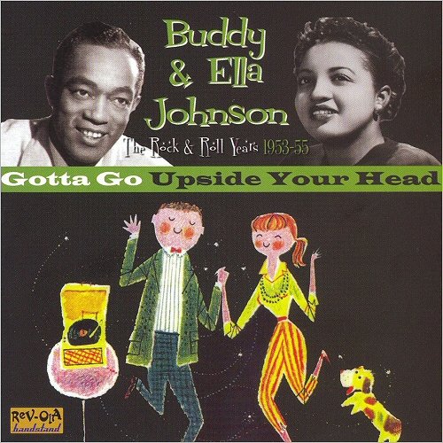Buddy & Ella Johnson - Gotta Go Upside Your Head: The Rock'n'Roll Years 1953-55 (2006)