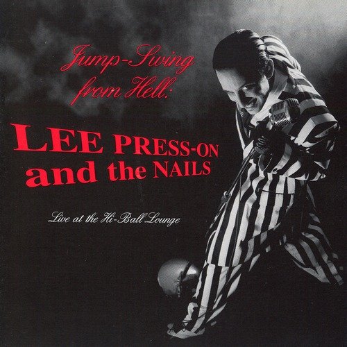 Lee Press-On And The Nails - Jump Swing From Hell: Live At The Hi-Ball Lounge (1998)