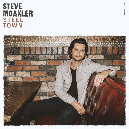 Steve Moakler - Steel Town (2017)