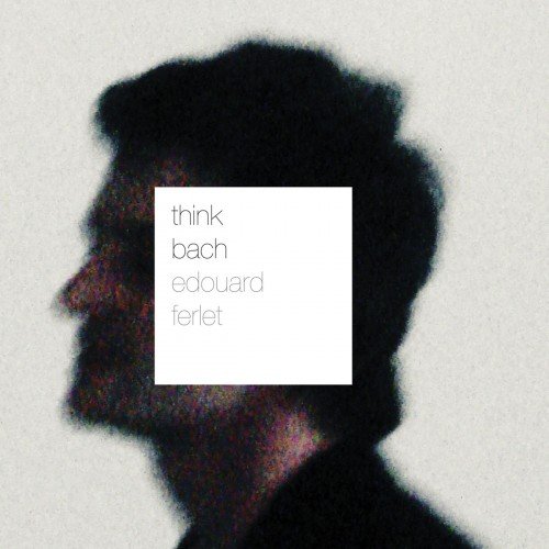 Edouard Ferlet - Think Bach (2012) [HDtracks]