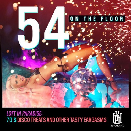 54 On The Floor - Loft in Paradise: 70's Disco Treats and Other Tasty Eargasms (2017)