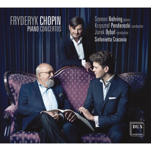 Szymon Nehring, Sinfonietta Cracovia, Krzysztof Penderecki & Jurek Dybal - Chopin: Piano Concertos, Opp. 11 & 21 (2017)