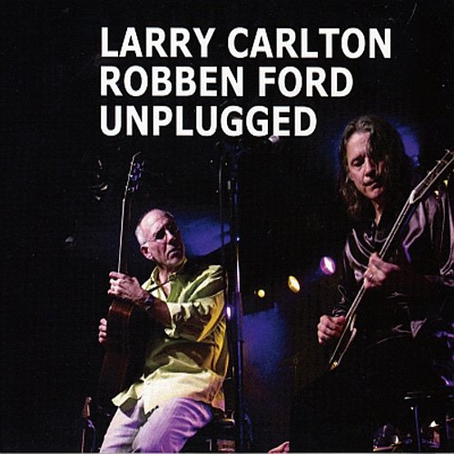 Larry Carlton & Robben Ford - Unplugged (2013)
