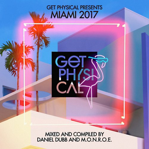 Daniel Dubb & M.O.N.R.O.E - Get Physical Presents Miami 2017 (2017)