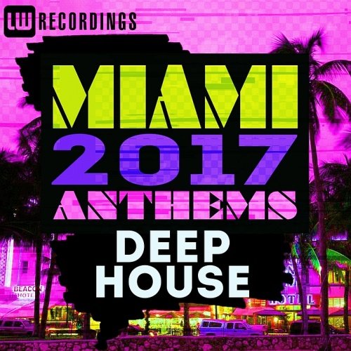 VA - Miami 2017 Anthems: Deep House (2017)