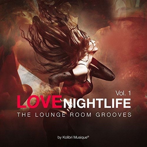 VA - Love Nightlife, Vol. 1 - The Lounge Room Grooves By Kolibri Musique (2017)