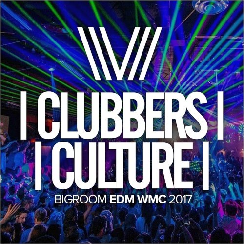 VA - Clubbers Culture: Bigroom EDM WMC (2017)