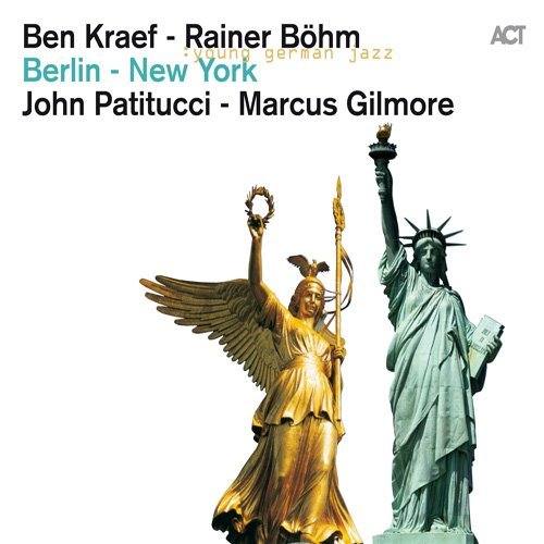 Ben Kraef, Rainer Bohm, John Patitucci, Marcus Gilmore - Berlin - New York (2011)