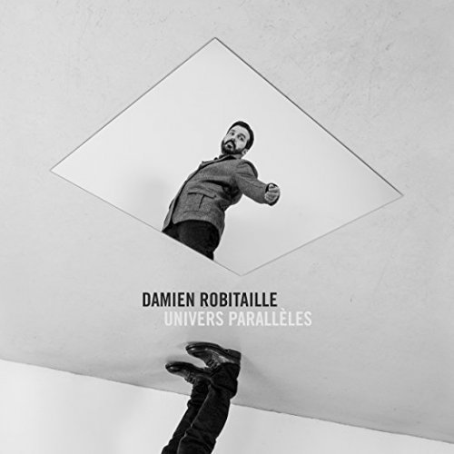 Damien Robitaille - Univers Paralleles (2017)