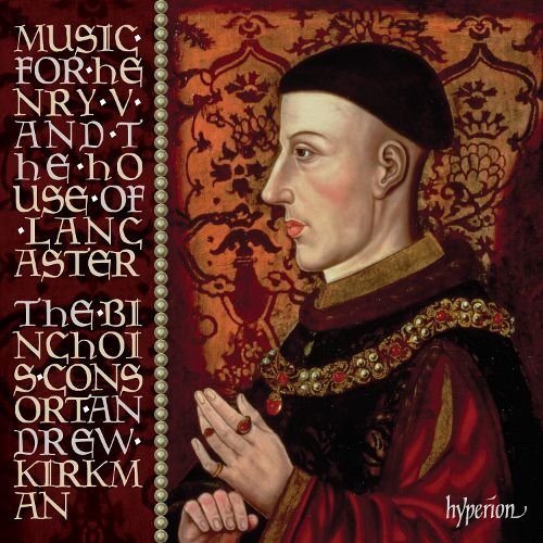 Binchois Consort & Andrew Kirkman - Music For Henry V & The House Of Lancaster (2011)