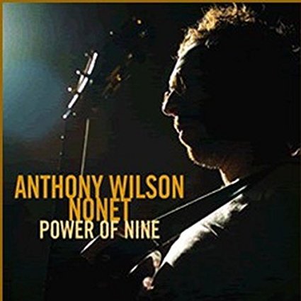 Anthony Wilson Nonet - Power Of Nine (2006)
