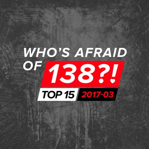 VA - Who's Afraid Of 138?! Top 15 - 2017-03 (2017)