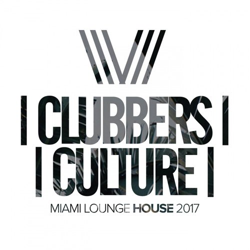 VA - Clubbers Culture: Miami Lounge House 2017