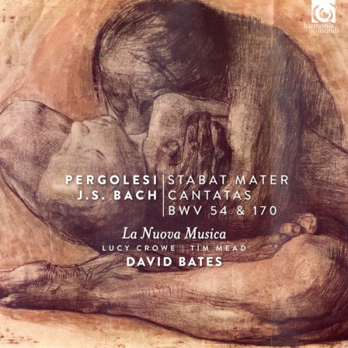 Lucy Crowe, Tim Mead, La Nuova Musica & David Bates - Pergolesi: Stabat Mater - Bach: Cantatas, BWV 54 & 170 (2017)
