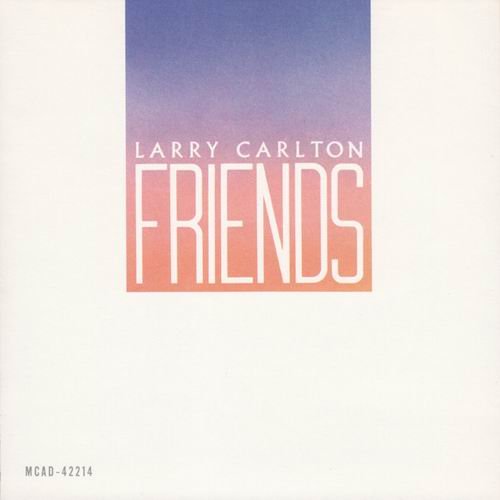 Larry Carlton - Friends (1983) 320 kbps