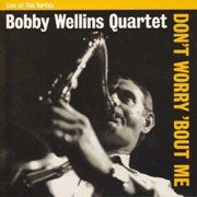 Bobby Wellins Quartet - Don't Worry 'Bout Me (1997)