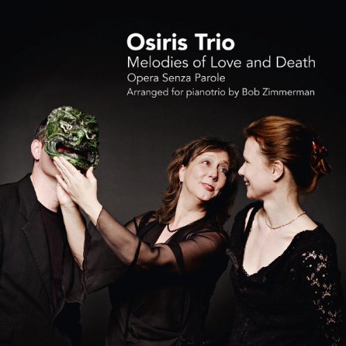 Osiris Trio, Peter Brunt, Ellen Corver & Larissa Groeneveld - Melodies of Love and Death - Opera Senza Parole (2011)