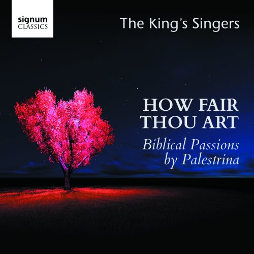 The King's Singers - How Fair Thou Art: Biblical Passions by Giovanni Pierluigi (2016)