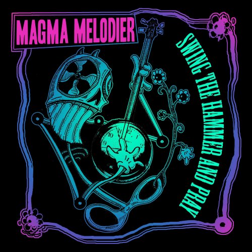 Magma Melodier - Swing the Hammer and Pray (2017)