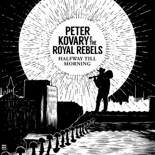 Peter Kovary & The Royal Rebels - Halfway Till Morning (2017)