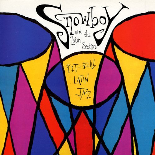 Snowboy, The Latin Section - Pit-Bull Latin Jazz (1991)