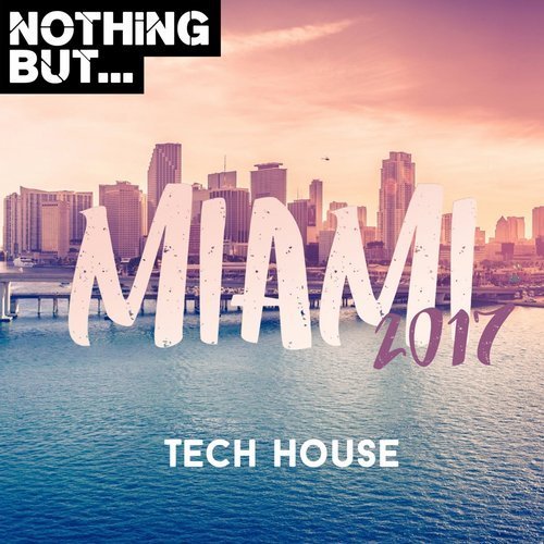 VA - Nothing But... Miami 2017 Tech House (2017)