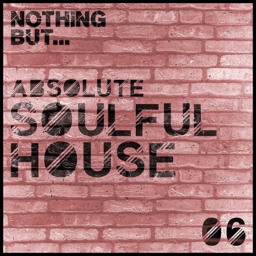 VA - Nothing But... Absolute Soulful House Vol. 6 (2017)