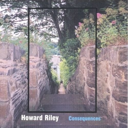 Howard Riley - Consequences (2005)