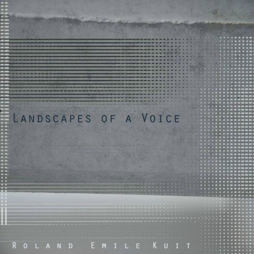 Roland Emile Kuit - Landscapes of a Voice (2017)