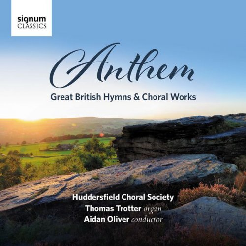 Huddersfield Choral Society, Aidan Oliver & Thomas Trotter - Anthem: Great British Hymns & Choral Works (2017) [Hi-Res]