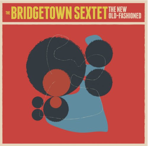 Bridgetown Sextet - The New Old-Fashioned (2012)