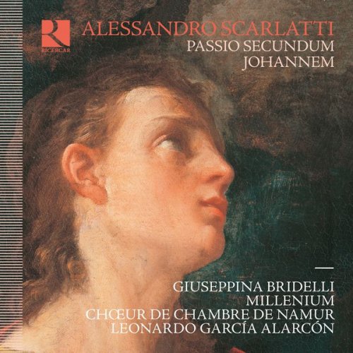 Chœur de Chambre de Namur, Millenium, Leonardo García Alarcón - Scarlatti: Passio secundum Johannem (2017) [CD Rip]